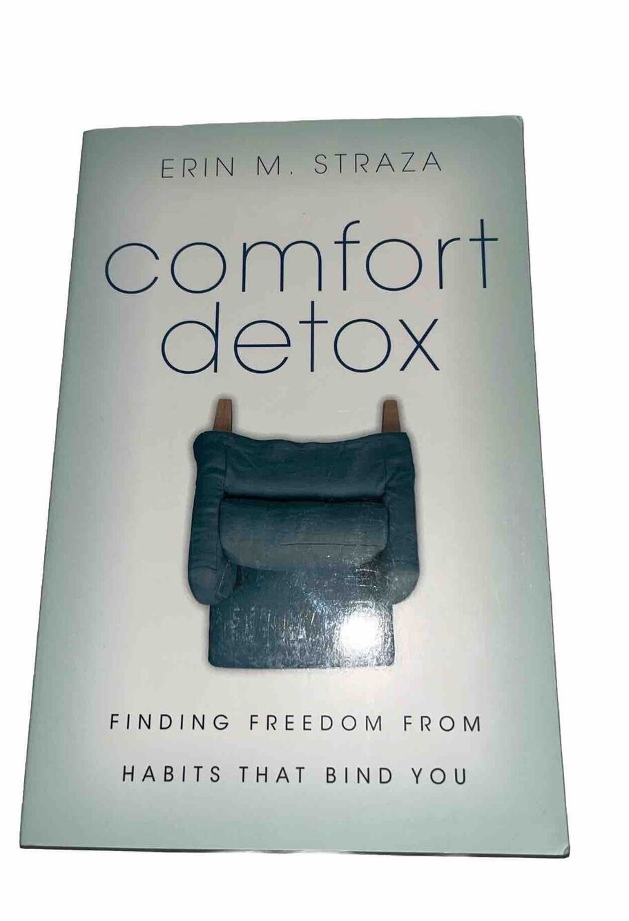 Comfort Detox : Finding Freedom from Habits That Bind You by Erin M. Straza...